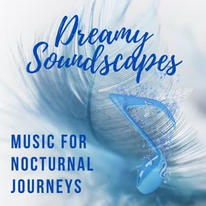 Dreamy Soundscapes: Music for Nocturnal Journeys - Spirits Of Our Dreams