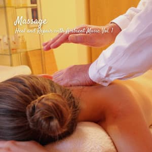 Massage: Heal and Repair with Ambient Music Vol. 1 - Healing Music Collective