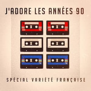 J'adore les années 90 : spécial variété française - Tubes 90
