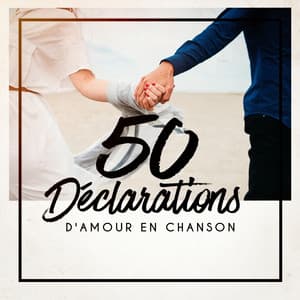 50 déclarations d'amour en chanson - 50 Tubes Du Top