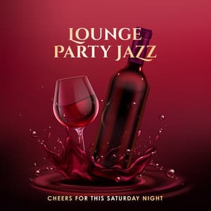 Lounge Party Jazz: Cheers for this Saturday Night - Easy Listening Selection for Wine Bar, Club, Restaurant and Cafe - Instrumental Lounge Jazz