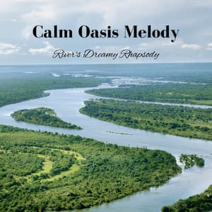 Calm Oasis Melody: River's Dreamy Rhapsody - A Dreaming Machine