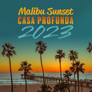 Malibu Sunset: Fiesta en la Playa de Casa Profunda 2023, Vibraciones Relajantes de Verano - Academia de Música para la Fiesta en la Playa