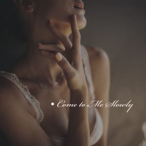 Come to Me Slowly: Romantic Comebacks, Lovely Evening, Amorous Songs, Wine and Roses - Jazz Music Collection
