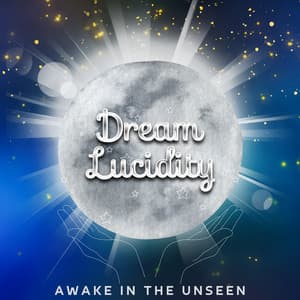 Awake in the Unseen: Discovering the Subconscious Universe - Dream Lucidity
