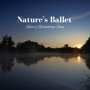 Nature's Ballet: River's Resonating Song - Nature Hiker