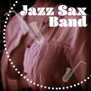 Jazz Sax Band – Romantic Jazz Collection, Romantic Dinner, Soft Sax - Romantic Sax Instrumentals