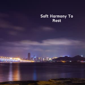 Soft Harmony To Rest - Relaxing Music