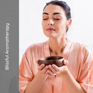 Blissful Aromatherapy - Ambient Piano Works