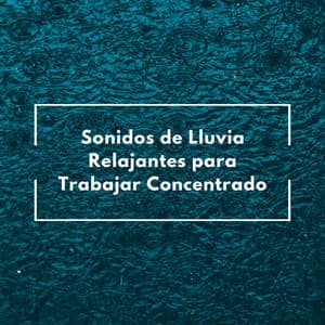 Sonidos De Lluvia Relajantes Para Trabajar Concentrado - Última sinfonía de lluvia
