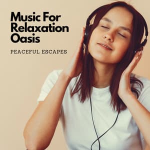 Music For Relaxation Oasis: Peaceful Escapes - Regain Peace Of Mind