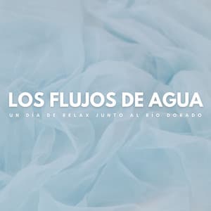 Los Flujos De Agua: Un Día De Relax Junto Al Río Dorado - Chill Relajente