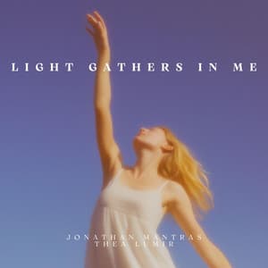 Light Gathers in Me - Jonathan Mantras