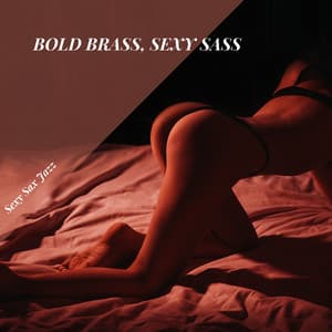 Bold Brass, Sexy Sass - Sexy Sax Jazz