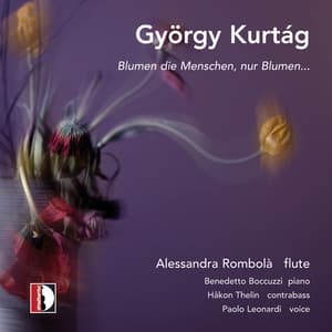 György Kurtág: Blumen die Menschen, nur Blumen - György Kurtág
