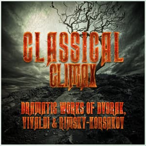 Classical Climax: Dramatic Works of Dvorak, Vivaldi & Rimsky-Korsakov - James Loughran