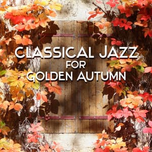 Classical Jazz for Golden Autumn - Soothing Jazz Academy