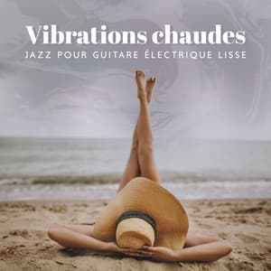 Vibrations chaudes: Sélection de chansons de jazz pour guitare électrique lisse, musique de fond instrumentale - Jazz Guitar Club