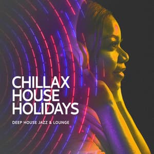 Chillax House Holidays - Deep House Jazz & Lounge