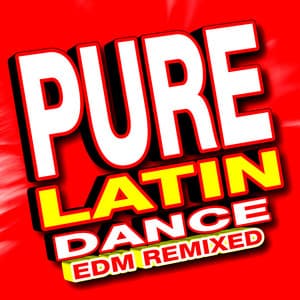 Pure Latin Dance EDM Remixed - DJ Remixed