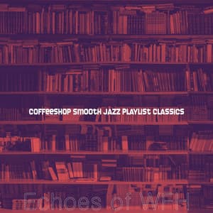 Echoes of WFH - Coffeeshop Smooth Jazz Playlist Classics