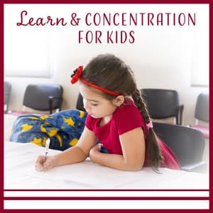 Learn & Concentration for Kids - Exercises Music for Super Memory, Inner Silence, Focus, Remembering - Improve Concentration Academy