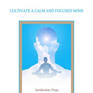 Cultivate a Calm and Focused Mind - Sundarshan Kriya