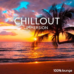 Chillout Immersion: 100% Lounge - Bossa Chill Out