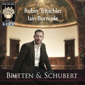 Britten & Schubert - Robin Tritschler