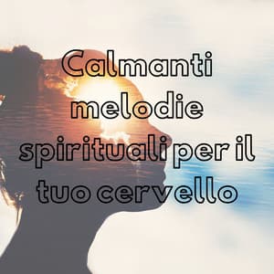 Calmanti melodie spirituali per il tuo cervello - Suoni naturali zen