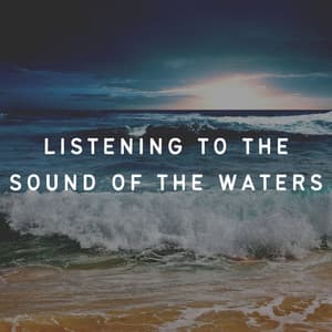 Listening to the Sound of the Waters - Sleep Waves