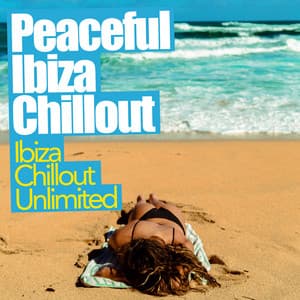 Peaceful Ibiza Chillout - Ibiza Chillout Unlimited