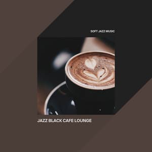 Jazz Black Cafe Lounge - Soft Jazz Music