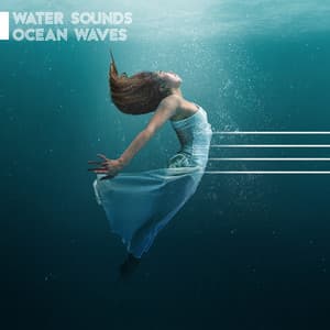 Water Sounds: Ocean Waves - Deep Relaxing Sounds of Nature, Underwater Music for Meditation and Relaxation, Stress Relief - Sleeping Lullabies