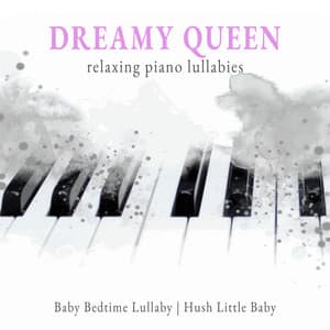 Dreamy Queen Relaxing Piano Lullabies - Baby Bedtime Lullaby