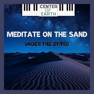 Meditate on the Sand, Under the Stars - Center of Earth