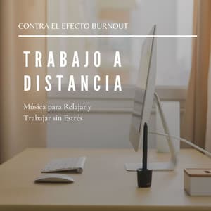 Trabajo a Distancia: Música para Relajar y Trabajar sin Estrés, Contra el Efecto Burnout - Aprender a Estudiar