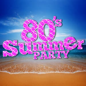 80's Summer Party - 80's Pop Super Hits