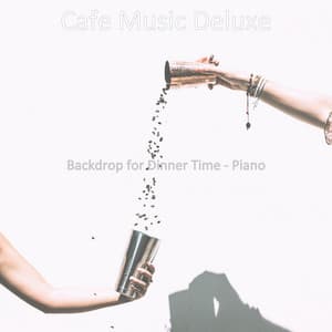 Backdrop for Dinner Time - Piano - Cafe Music Deluxe