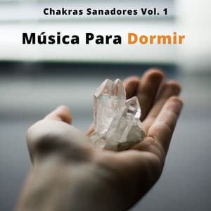 Música Para Dormir: Chakras Sanadores Vol. 1 - Ambiente para Dormir