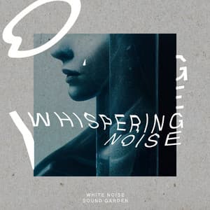 Whispering Noise - White Noise Sound Garden