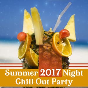 Summer 2017 Night Chill Out Party – Tropical Chill, Fun on the Beach, Dance Music, Good Vibes - Nightlife Music Zone