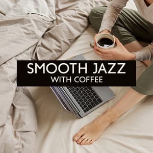 Smooth Jazz with Coffee: Instrumental Jazz Music for Chill Morning, Drink Your Coffee with Amazing Jazz Songs - Jazz Music Collection Zone
