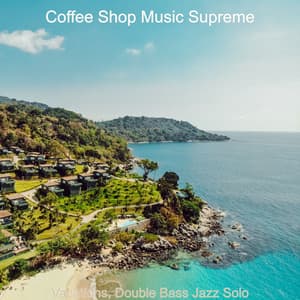 Vacations, Double Bass Jazz Solo - Coffee Shop Music Supreme