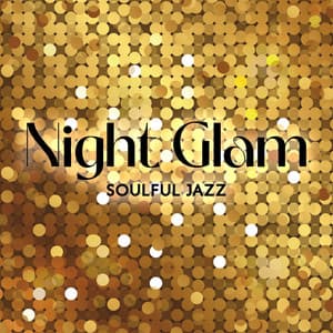 Night Glam: Soulful Jazz Instrumental Music, Smooth Relaxation - Smooth Jazz Journey Ensemble