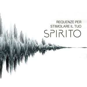 Requenze per stimolare il tuo spirito: Toni Hz per mente, corpo e anima - Collezione Solfeggio Toni
