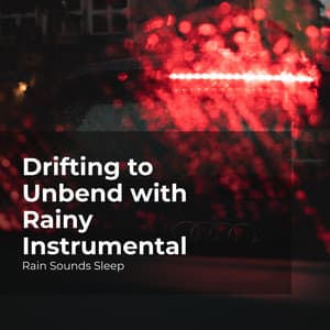 Drifting to Unbend with Rainy Instrumental - Rain Sounds Sleep