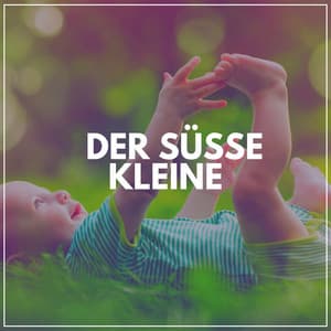 Der Süße Kleine - Kinderreime und Wiegenlieder für Kinder