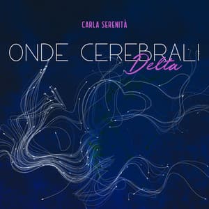 Onde cerebrali Delta: Sollievo emotivo e fisico - Carla Serenità