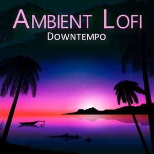 Ambient Lofi Downtempo - Relaxation - Ambient